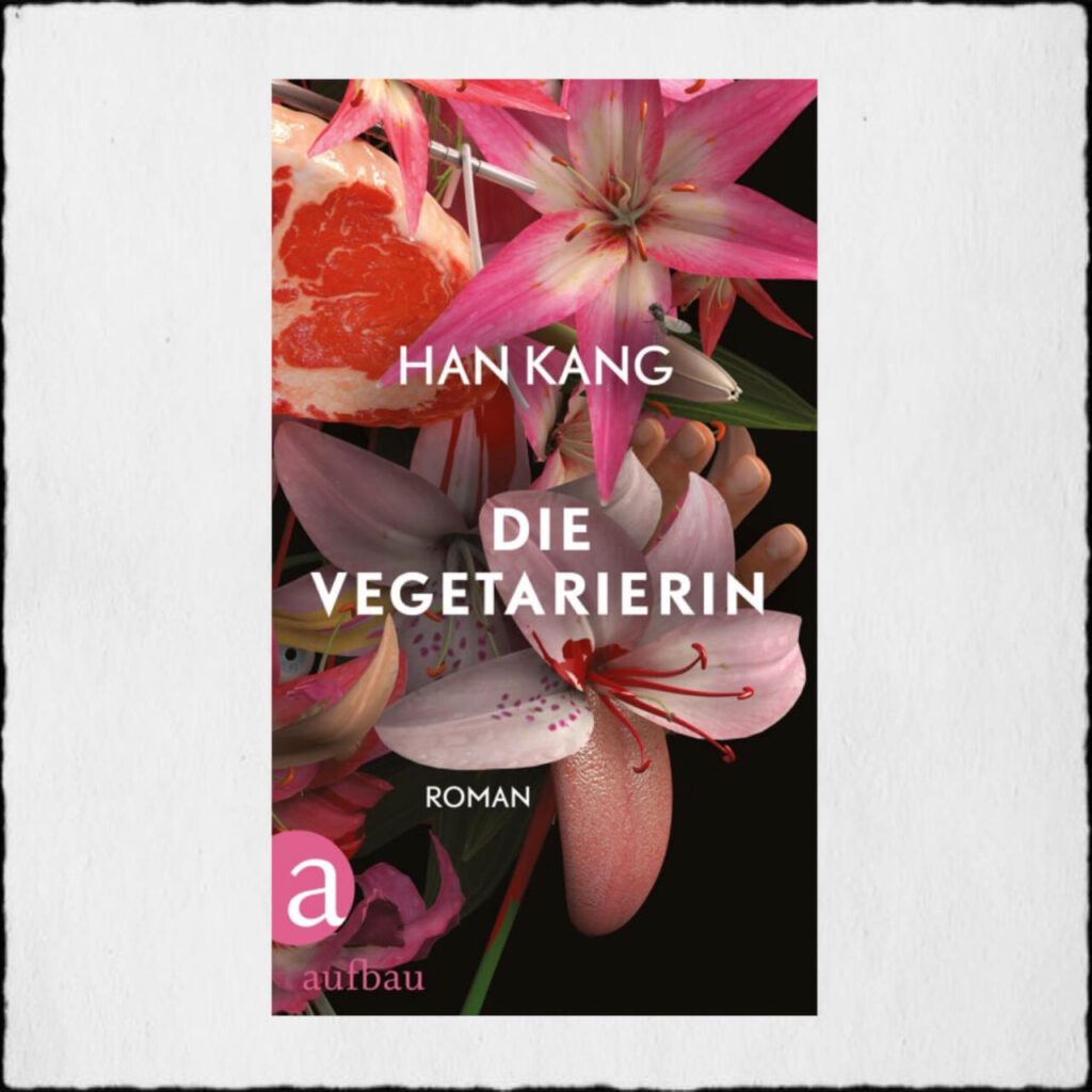 Cover Die Vegetarierin Copyright Cover: © Aufbau Verlag GmbH & Co. KG, Berlin 2016