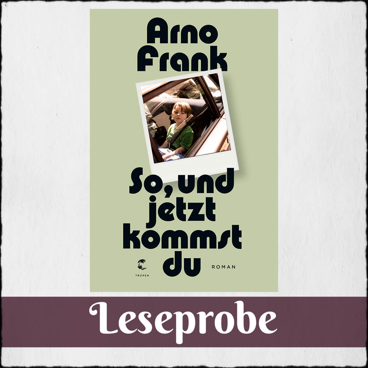 Cover Arno Frank: "Und jetzt kommst du" (Leseprobe) @ Tropen bei Klett-Cotta 2017
