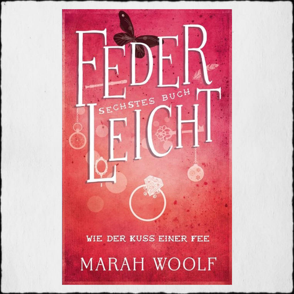 Cover Marah Woolf: "Federleicht 6 - Wie der Kuss einer Fee" Copyright: © 2017 Marah Woolf (Independently published)