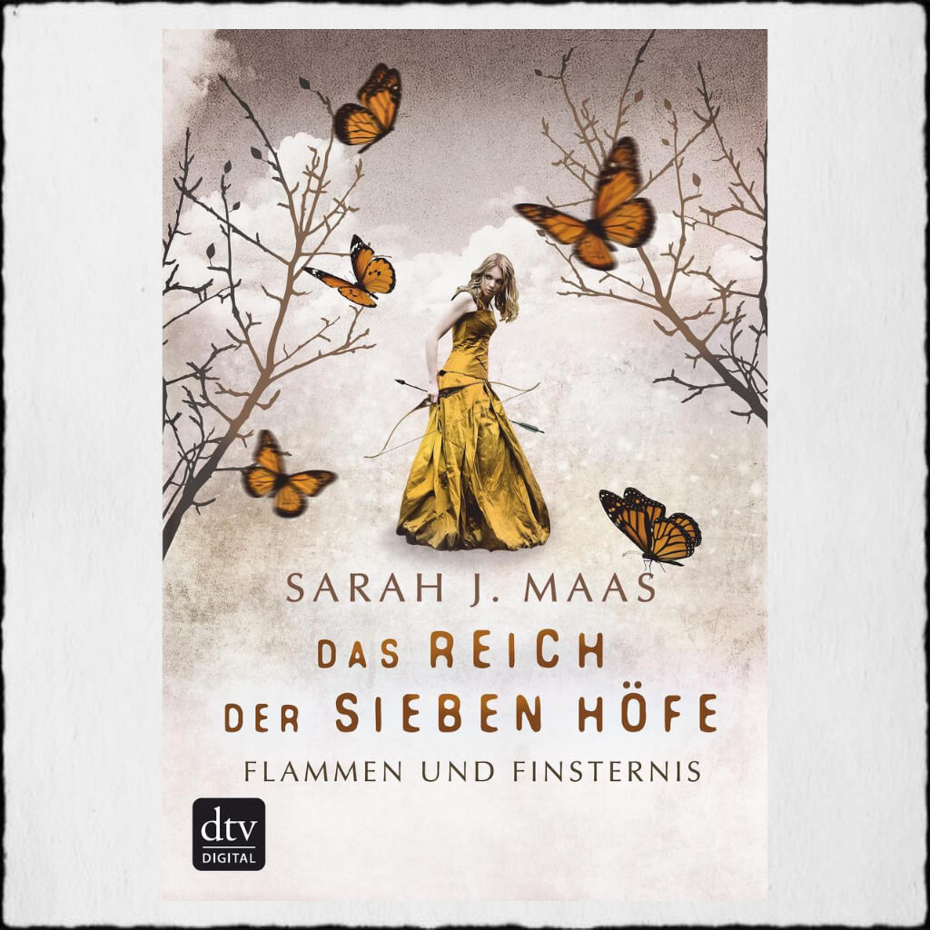 Cover Sarah J. Maas: "Im Reich der Sieben Höfe - Band 2 Flammen und Finsternis" © 2017 dtv Verlagsgesellschaft