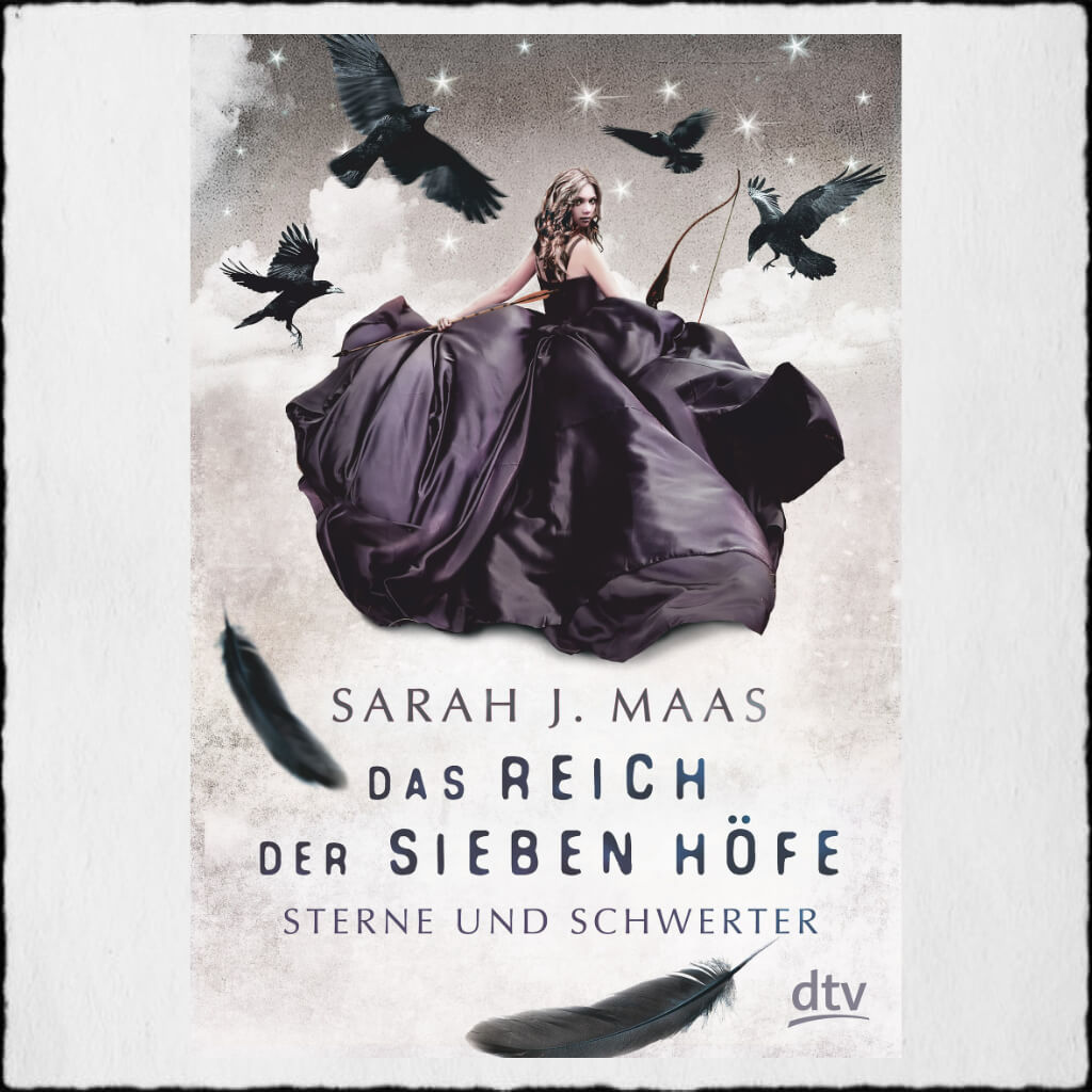 Cover Sarah J. Maas: "Im Reich der Sieben Höfe - Band 3 Sterne und Schwerter" © 2018 dtv Verlagsgesellschaft