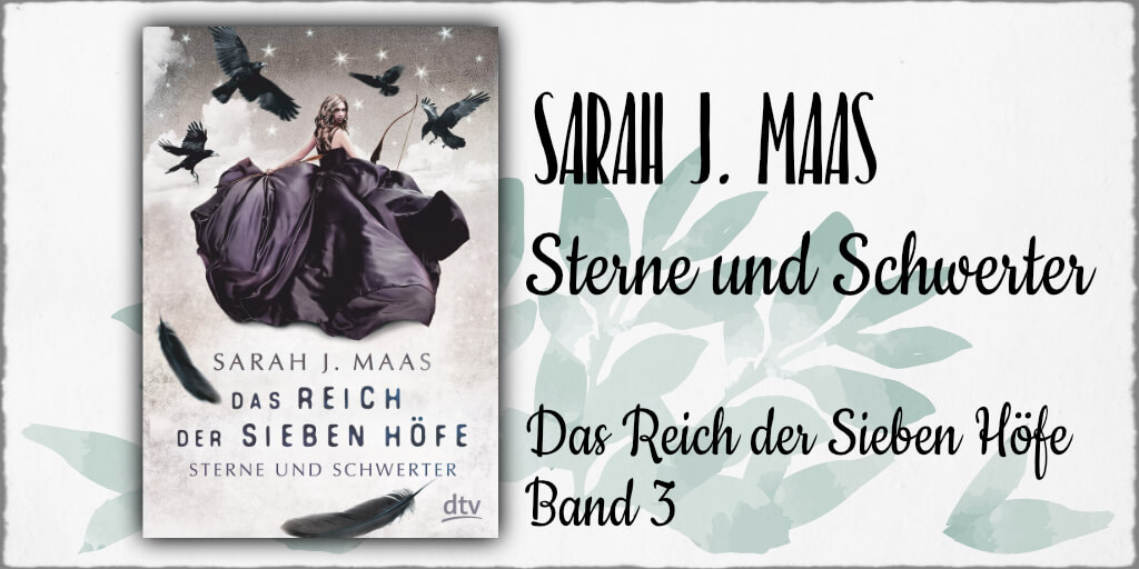 Rezension zu Sarah J. Maas: "Im Reich der Sieben Höfe - Band 3 Sterne und Schwerter" © 2018 dtv Verlagsgesellschaft