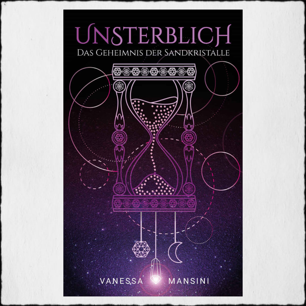 Cover Vanessa Mansini: "Unsterblich - Das Geheimnis der Sandkristalle, © 2018 Catrin Sommer, Bonn