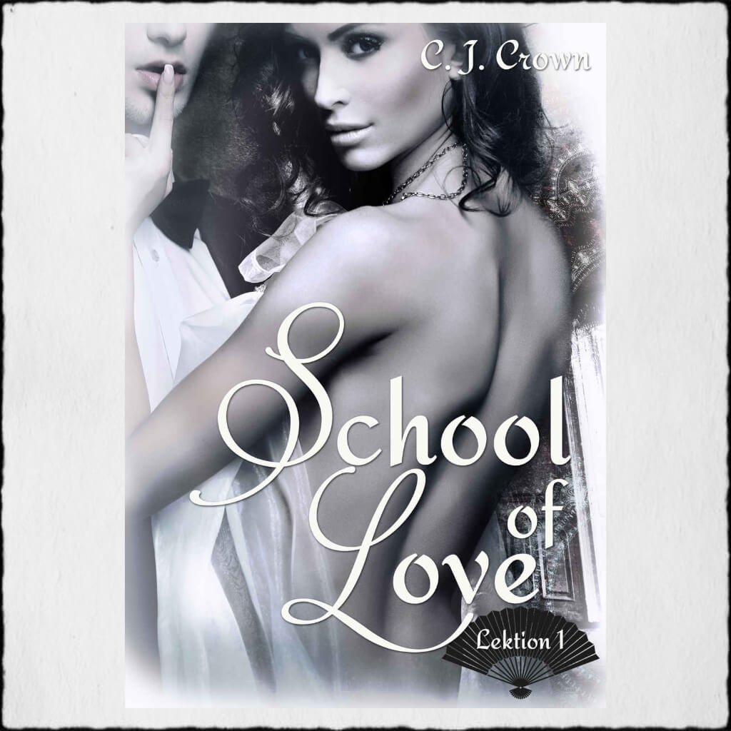 Cover: C. J. Crown - "School of Love - Lektion 1" © 2018 Hannah Siebern (Selfpublishing)