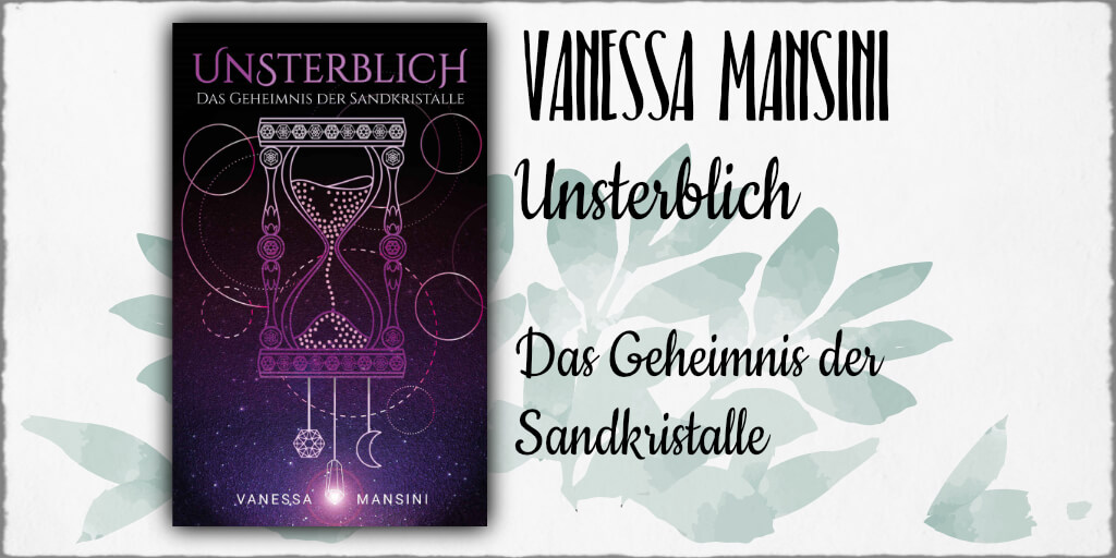 Cover Vanessa Mansini: "Unsterblich - Das Geheimnis der Sandkristalle, © 2018 Catrin Sommer, Bonn