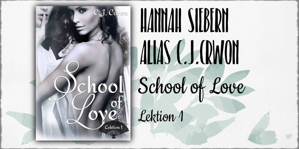 Cover: C. J. Crown - "School of Love - Lektion 1" © 2018 Hannah Siebern (Selfpublishing)