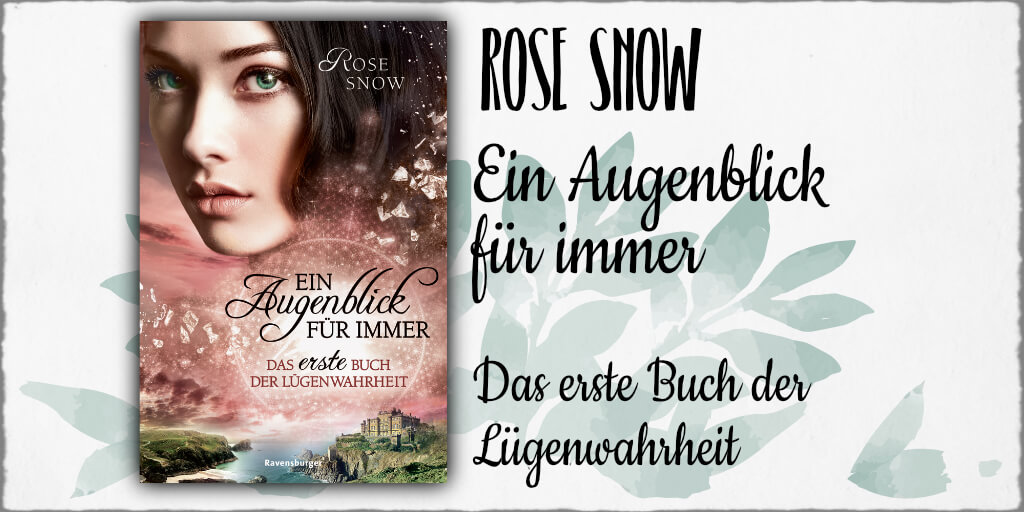 Cover: Rose Snow - "Ein Augenblick für immer - Das erste Buch der Lügenwahrheit" © 2018 Ravensburger AG