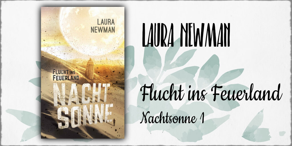 Cover: Laura Newman - "Nachtsonne Band 1 - Flucht ins Feuerland" © 2017 Laura Newman in Selbstpublikation