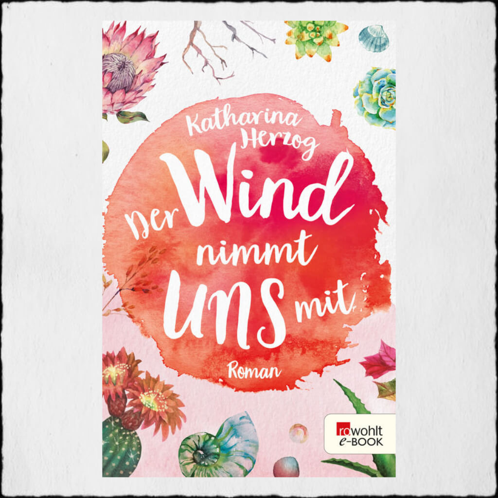 Cover: Katharina Herzog - "Der Wind nimmt uns mit" © 2019 by Rowohlt Verlag GmbH, Hamburg