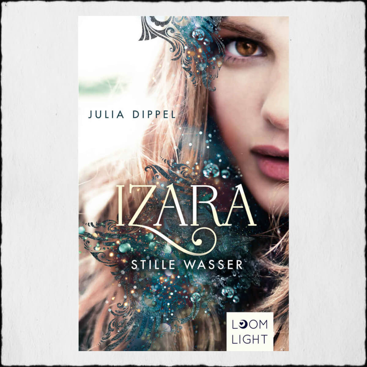 Julia Dippel "Stille Wasser - Izara Band 2" © 2018 Loomlight in der Thienemann-Esslinger Verlag GmbH, Stuttgart