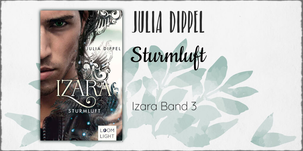 Julia Dippel "Sturmluft - Izara Band 3" © 2018 Loomlight in der Thienemann-Esslinger Verlag GmbH, Stuttgart