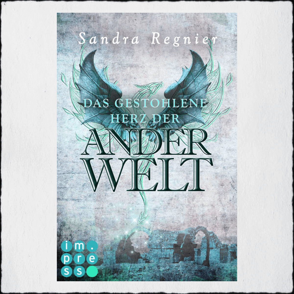 Sandra Regnier - "Das gestohlene Herz der Anderwelt" © 2019 Impress (Carlsen Verlag GmbH)