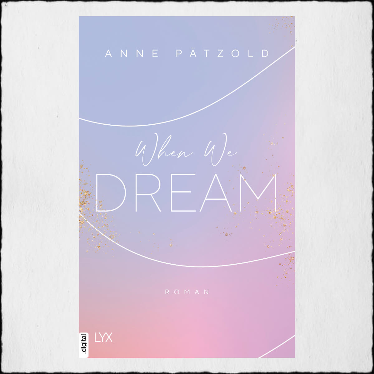 Anne Pätzold "When We Dream (Love NXT 1)" ©2020 LYX by Bastei Lübbe AG