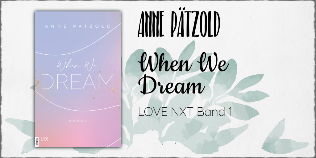 Anne Pätzold "When We Dream (Love NXT 1)" ©2020 LYX by Bastei Lübbe AG