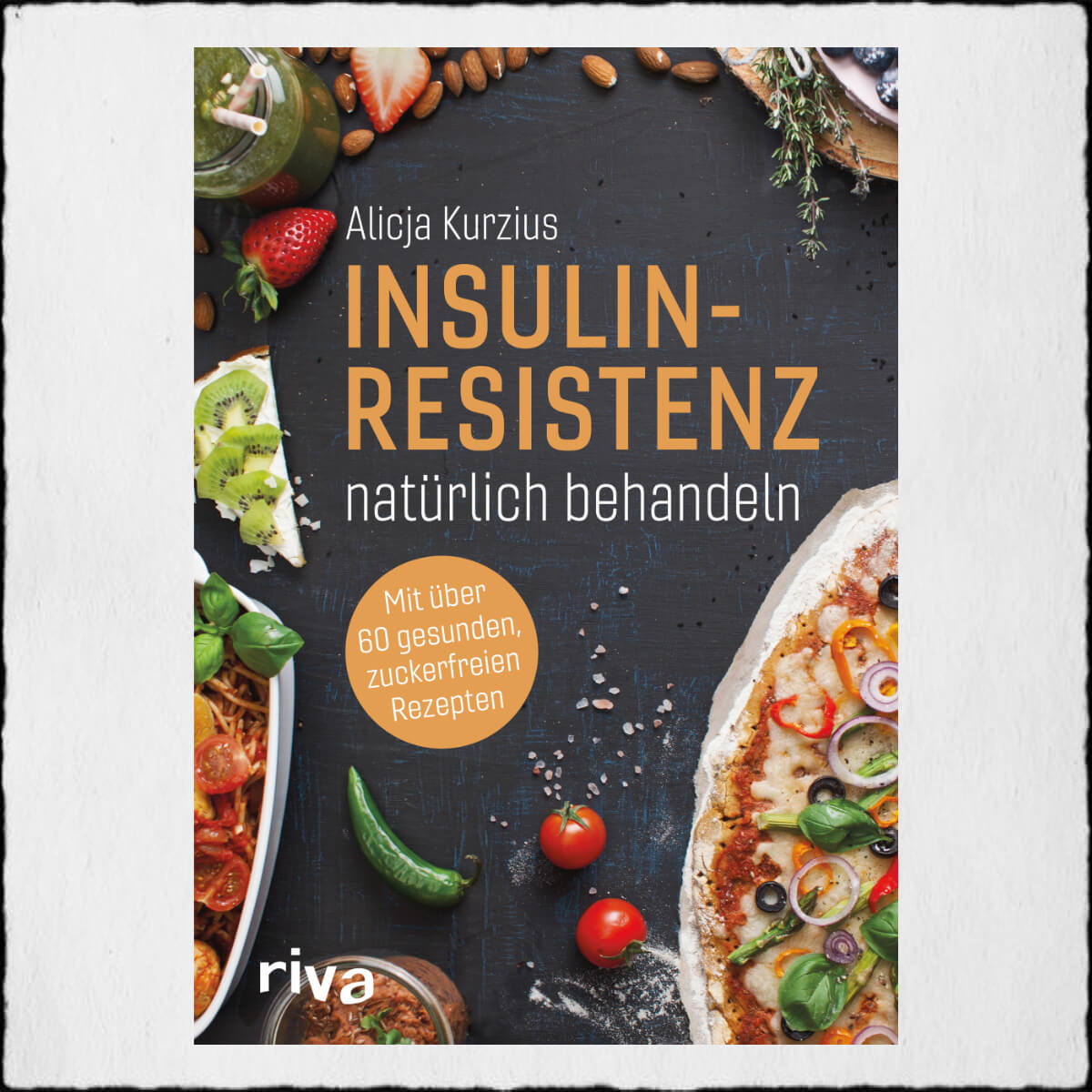 Alicja Kurzius, "Insulinresistenz - natürlich behandeln" (© 2019 by riva Verlag)