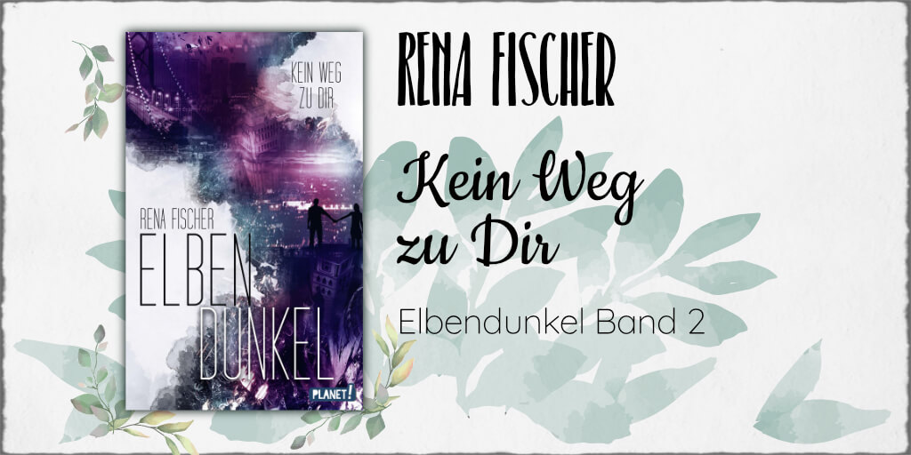 Rena Fischer "Elbendunkel - Kein Weg zu Dir (Band 2)" ©2021 Planet! in der Thienemann-Esslinger Verlag GmbH