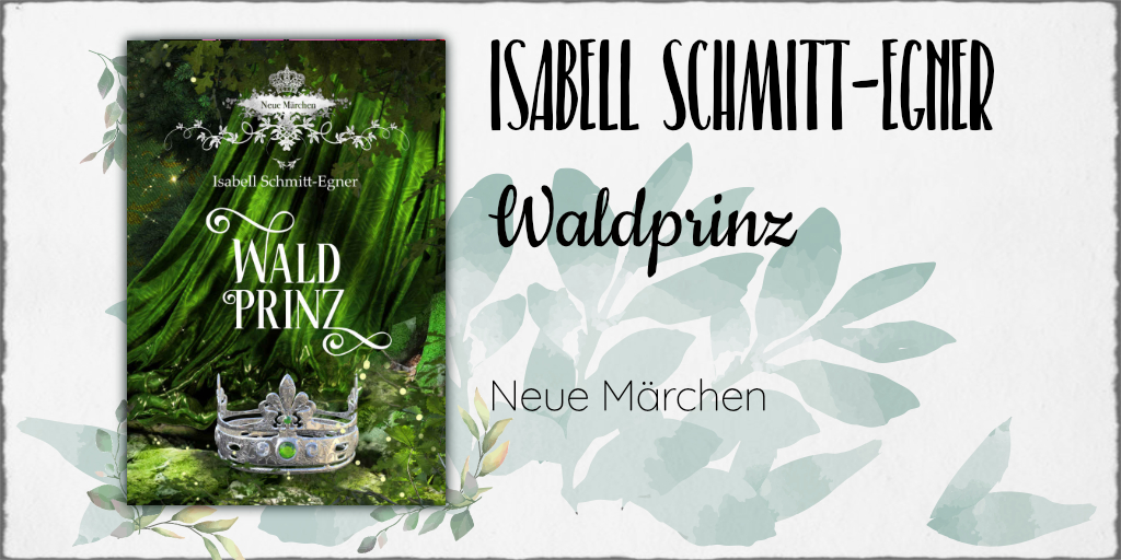 Isabell Schmitt-Egner "Waldprinz - Neue Märchen" ©2019 Isabell Schnitt-Egner in Selbstpublikation