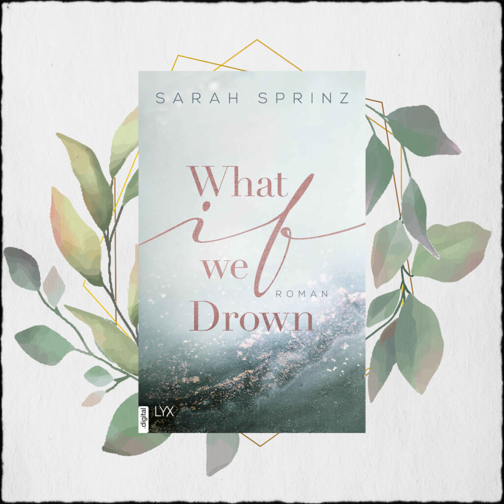 Sarah Sprinz “What if we Drown (What-if-Reihe 1)” (©2020 LYX.digital by Bastei Lübbe Verlag)