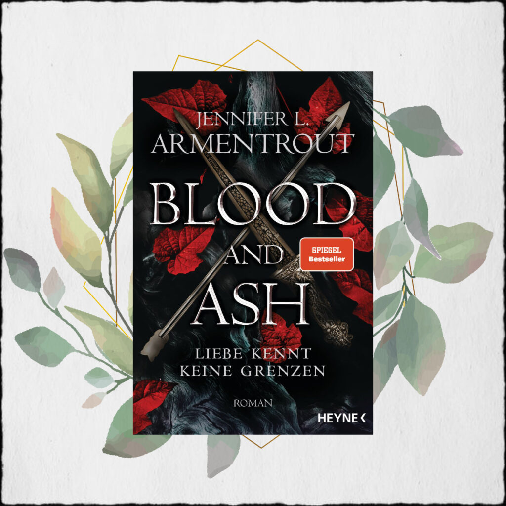 Jennifer L- Armentrout "Blood & Ash – Liebe kennt keine Grenzen 1" ©2021 Heyne Verlag (Penguin Random House Verlagsgruppe GmbH)