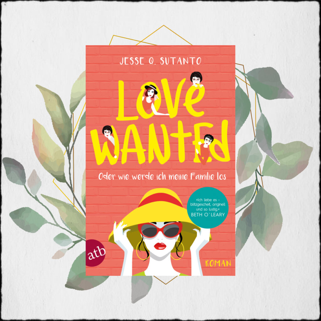 Jesse Q. Sutanto “Love Wanted – oder wie werde ich meine Familie los” ©2021 Aufbau Verlag