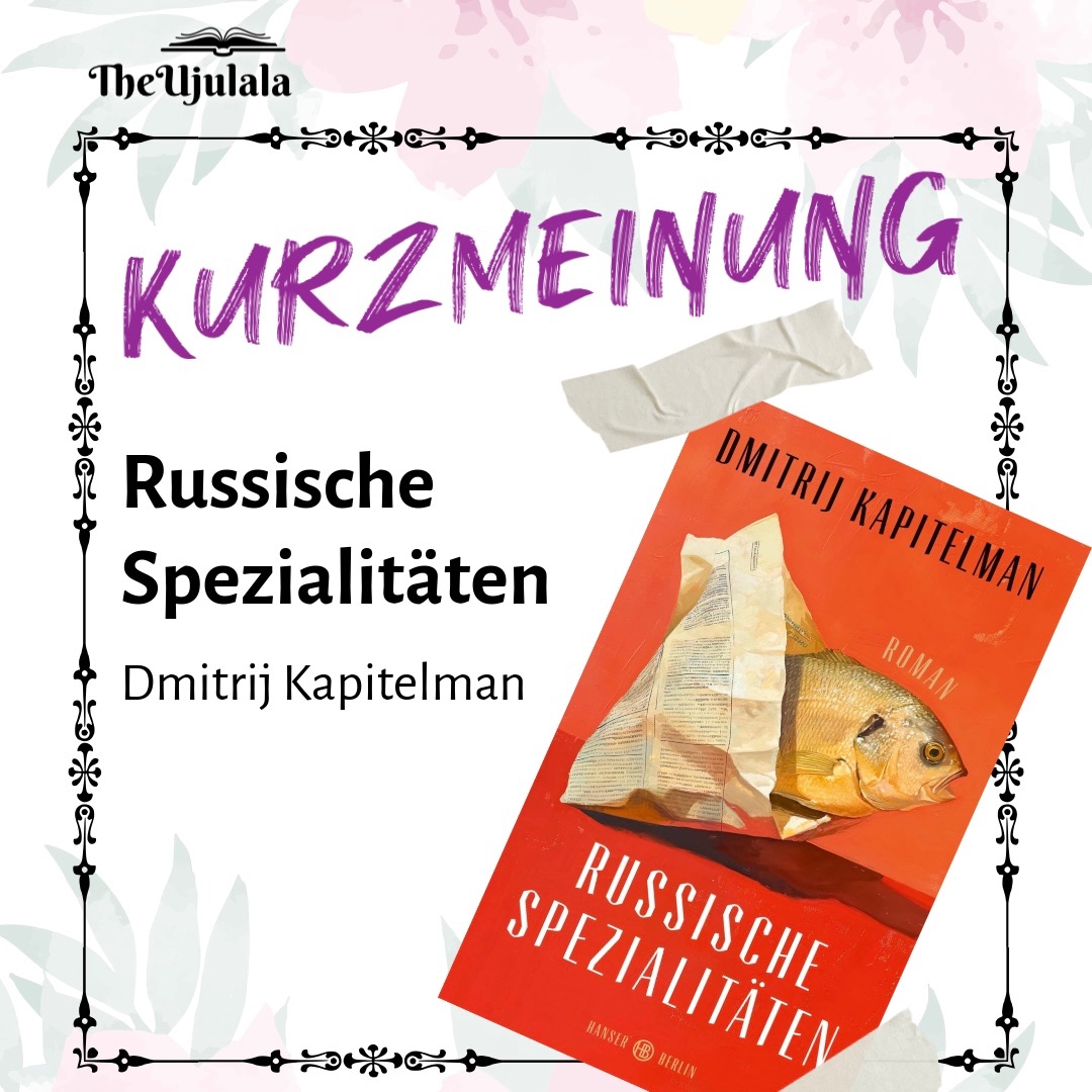 Dmitrij Kapitelman „Russische Spezialitäten“ @2025 Hanser Berlin Verlag